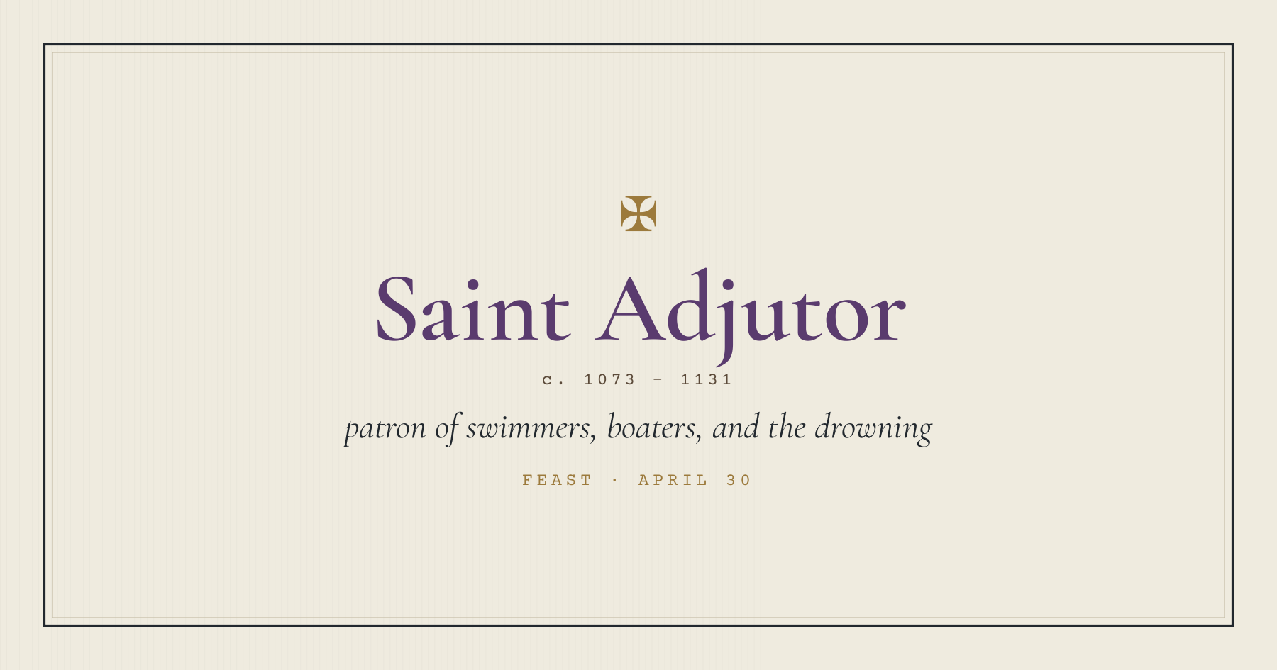 Saint Adjutor, patron of swimmers, boaters, and the drowning, feast April 30