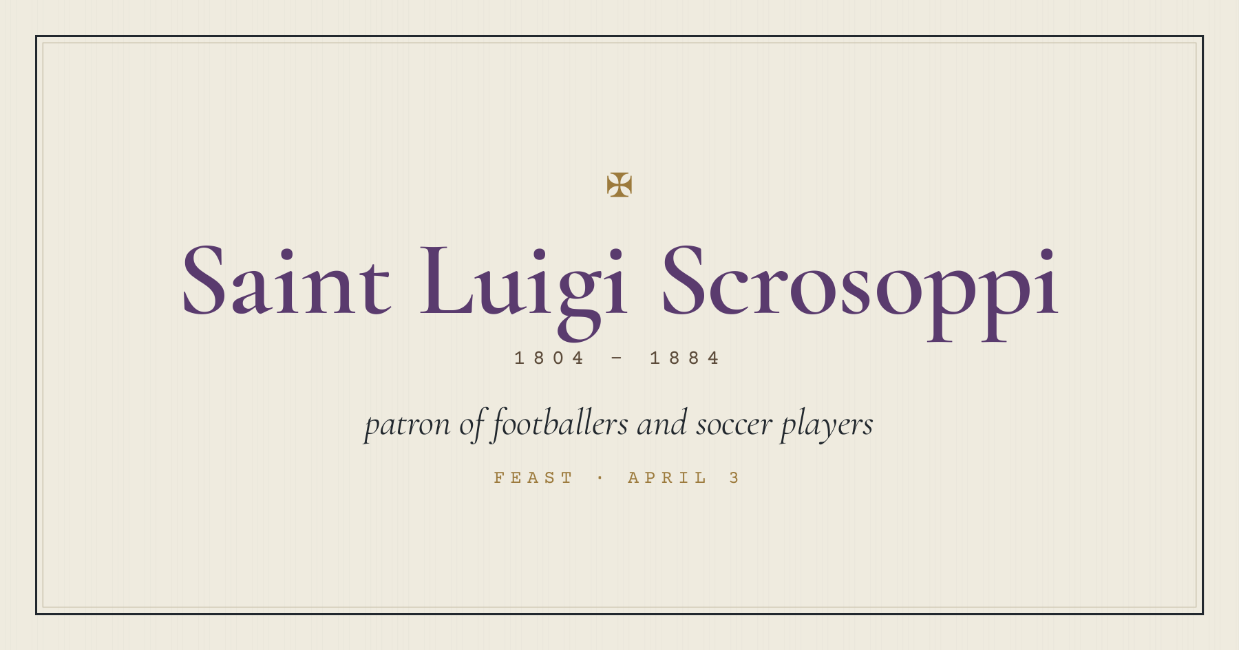 Saint Luigi Scrosoppi, patron of footballers and soccer players, feast April 3